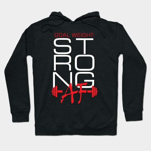 Goal Weight Strong AF Hoodie by The Printee Co